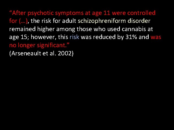 “After psychotic symptoms at age 11 were controlled for (…), the risk for adult