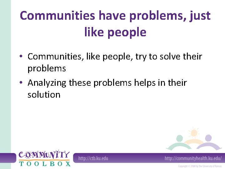 Communities have problems, just like people • Communities, like people, try to solve their