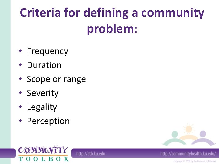 Criteria for defining a community problem: • • • Frequency Duration Scope or range