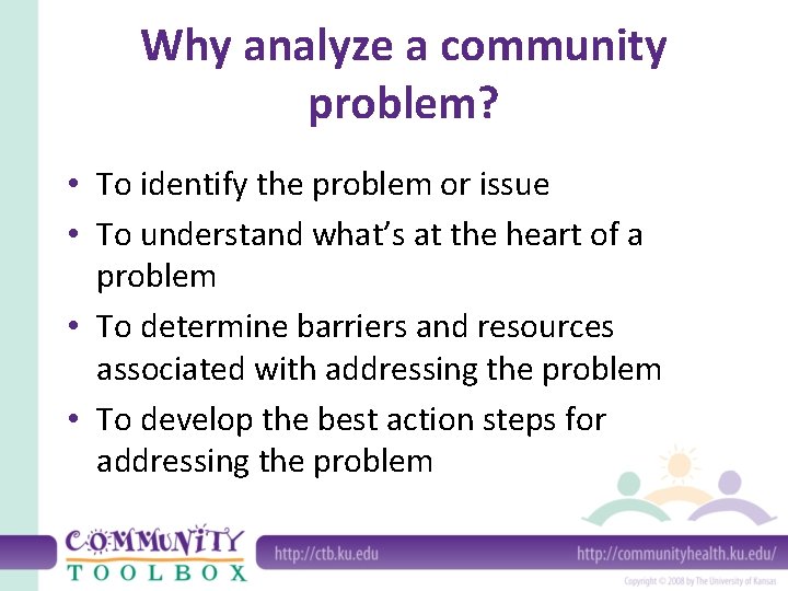 Why analyze a community problem? • To identify the problem or issue • To