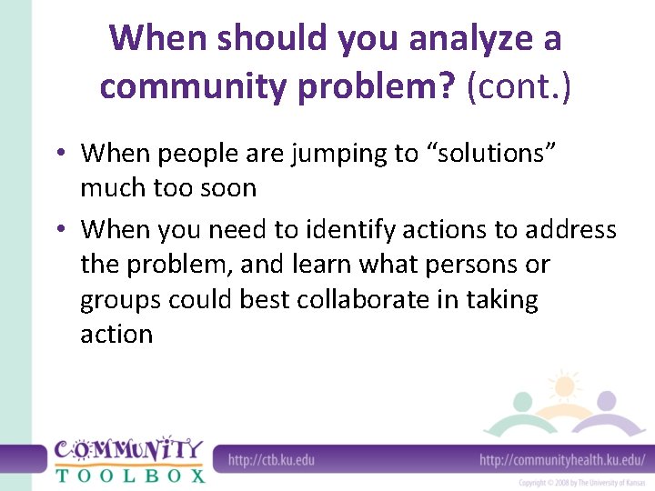 When should you analyze a community problem? (cont. ) • When people are jumping When should you analyze a community problem? (cont. ) • When people are jumping