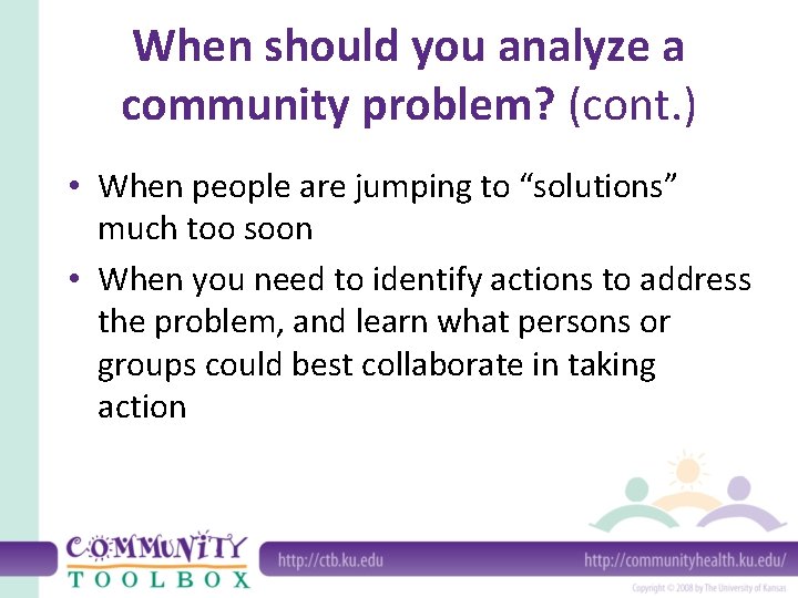 When should you analyze a community problem? (cont. ) • When people are jumping