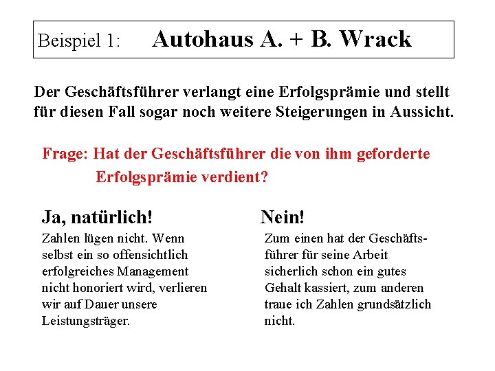 Beispiel 1: Autohaus A. + B. Wrack Der Geschäftsführer verlangt eine Erfolgsprämie und stellt