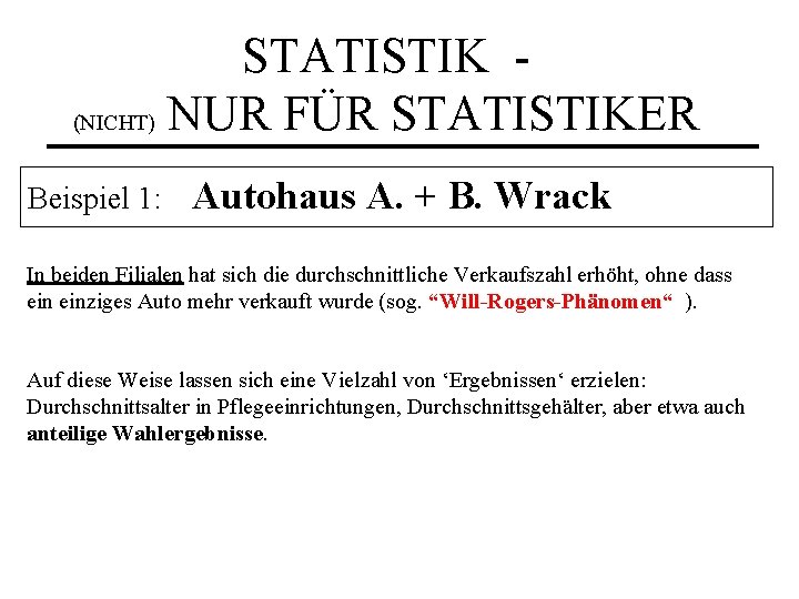 STATISTIK (NICHT) NUR FÜR STATISTIKER Beispiel 1: Autohaus A. + B. Wrack In beiden