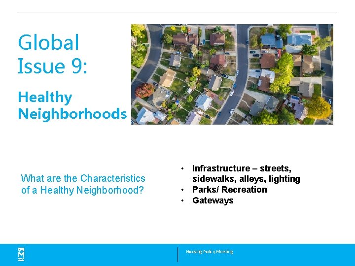 Global Issue 9: Healthy Neighborhoods What are the Characteristics of a Healthy Neighborhood? •