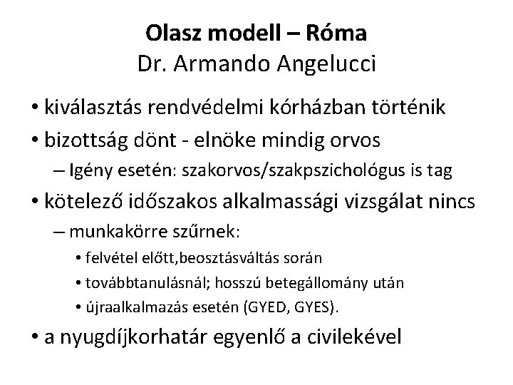 Olasz modell – Róma Dr. Armando Angelucci • kiválasztás rendvédelmi kórházban történik • bizottság