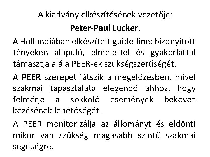 A kiadvány elkészítésének vezetője: Peter-Paul Lucker. A Hollandiában elkészített guide-line: bizonyított tényeken alapuló, elmélettel