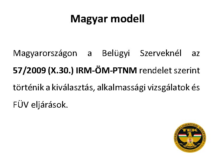 Magyar modell Magyarországon a Belügyi Szerveknél az 57/2009 (X. 30. ) IRM-ÖM-PTNM rendelet szerint