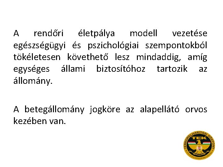 A rendőri életpálya modell vezetése egészségügyi és pszichológiai szempontokból tökéletesen követhető lesz mindaddig, amíg