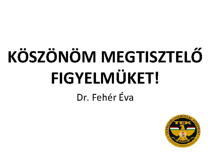 KÖSZÖNÖM MEGTISZTELŐ FIGYELMÜKET! Dr. Fehér Éva 