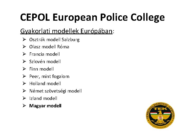 CEPOL European Police College Gyakorlati modellek Európában: Ø Ø Ø Ø Ø Osztrák modell