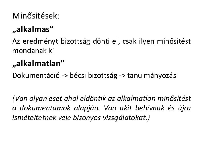 Minősítések: „alkalmas” Az eredményt bizottság dönti el, csak ilyen minősítést mondanak ki „alkalmatlan” Dokumentáció