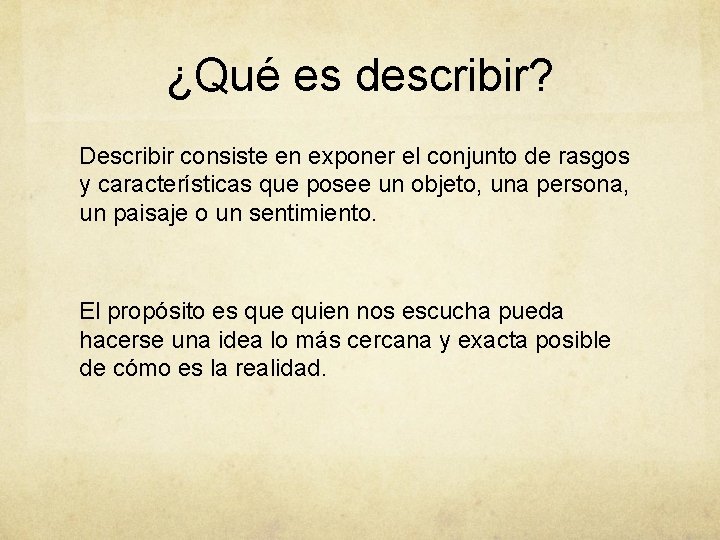 ¿Qué es describir? Describir consiste en exponer el conjunto de rasgos y características que