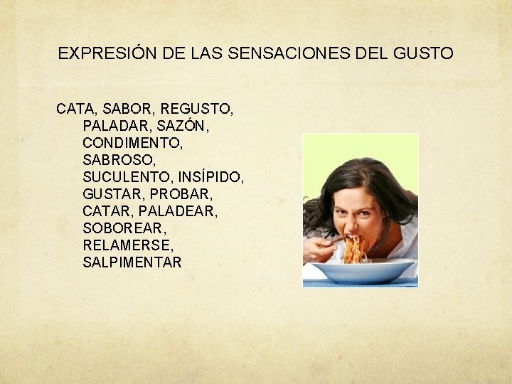 EXPRESIÓN DE LAS SENSACIONES DEL GUSTO CATA, SABOR, REGUSTO, PALADAR, SAZÓN, CONDIMENTO, SABROSO, SUCULENTO,