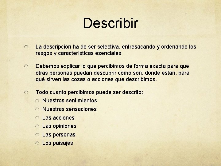 Describir La descripción ha de ser selectiva, entresacando y ordenando los rasgos y características