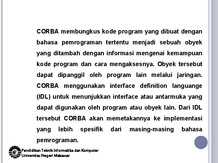 CORBA membungkus kode program yang dibuat dengan bahasa pemrograman tertentu menjadi sebuah obyek yang