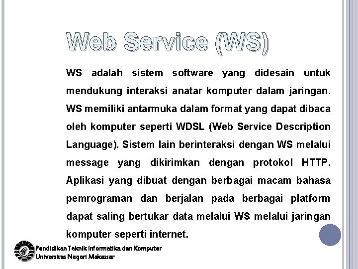 Web Service (WS) WS adalah sistem software yang didesain untuk mendukung interaksi anatar komputer