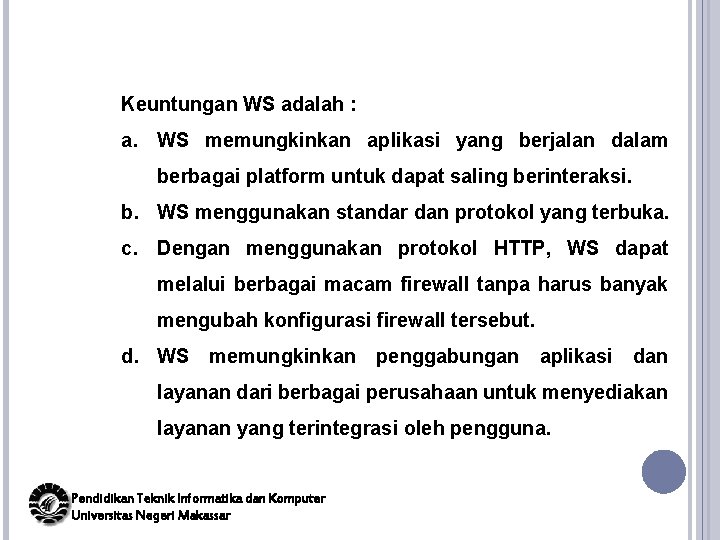 Keuntungan WS adalah : a. WS memungkinkan aplikasi yang berjalan dalam berbagai platform untuk