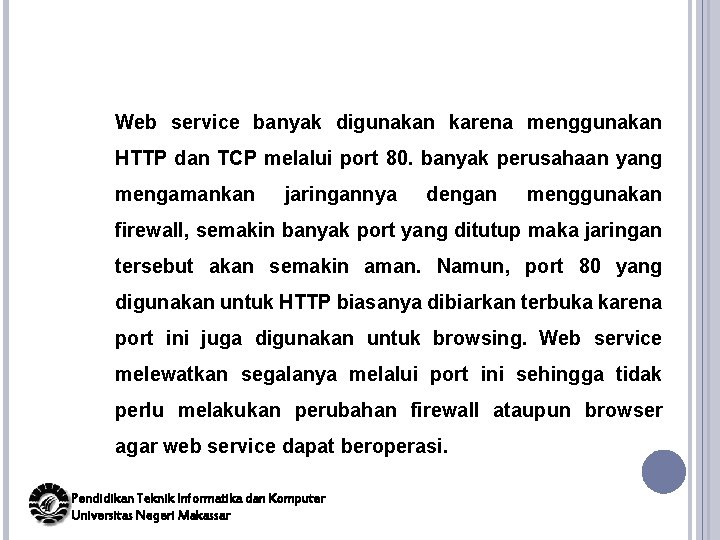 Web service banyak digunakan karena menggunakan HTTP dan TCP melalui port 80. banyak perusahaan