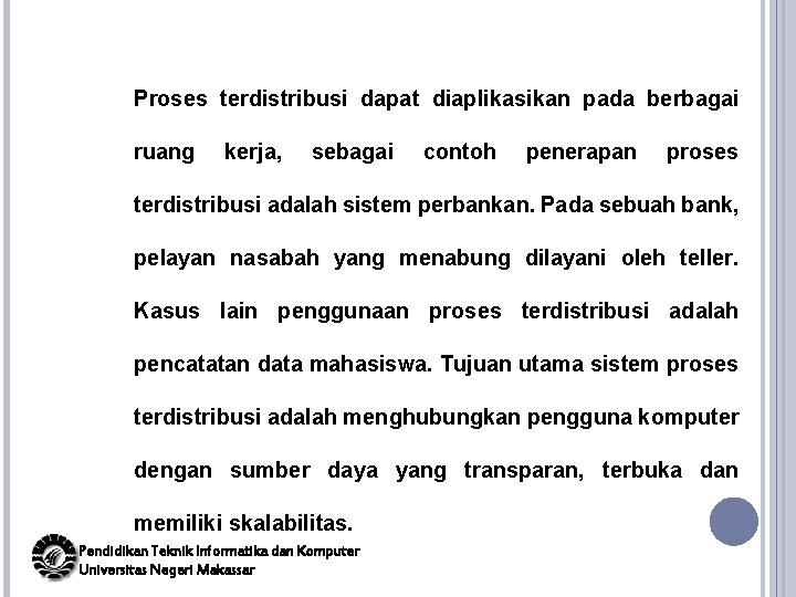 Proses terdistribusi dapat diaplikasikan pada berbagai ruang kerja, sebagai contoh penerapan proses terdistribusi adalah