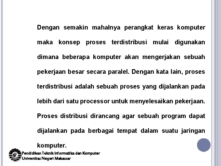 Dengan semakin mahalnya perangkat keras komputer maka konsep proses terdistribusi mulai digunakan dimana beberapa