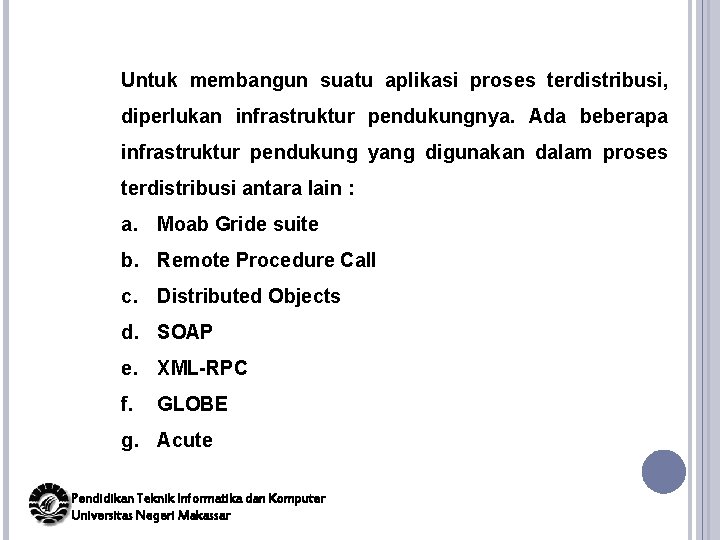 Untuk membangun suatu aplikasi proses terdistribusi, diperlukan infrastruktur pendukungnya. Ada beberapa infrastruktur pendukung yang