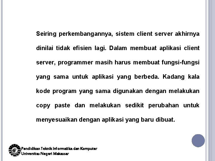 Seiring perkembangannya, sistem client server akhirnya dinilai tidak efisien lagi. Dalam membuat aplikasi client