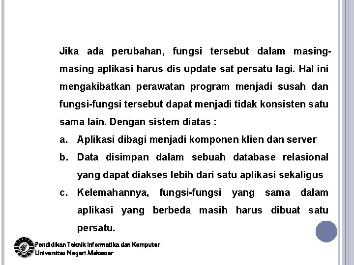 Jika ada perubahan, fungsi tersebut dalam masing aplikasi harus dis update sat persatu lagi.