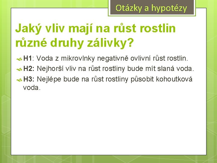 Otázky a hypotézy Jaký vliv mají na růst rostlin různé druhy zálivky? H 1: