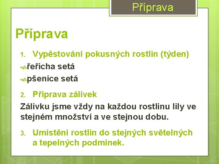Příprava Vypěstování pokusných rostlin (týden) řeřicha setá pšenice setá 1. Příprava zálivek Zálivku jsme