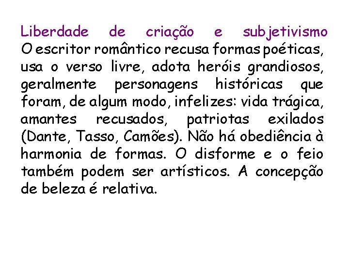 Liberdade de criação e subjetivismo O escritor romântico recusa formas poéticas, usa o verso