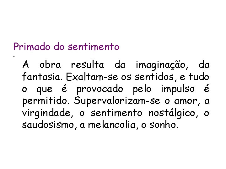 Primado do sentimento • A obra resulta da imaginação, da fantasia. Exaltam-se os sentidos,