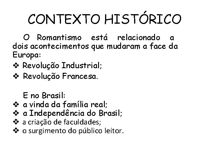 CONTEXTO HISTÓRICO O Romantismo está relacionado a dois acontecimentos que mudaram a face da