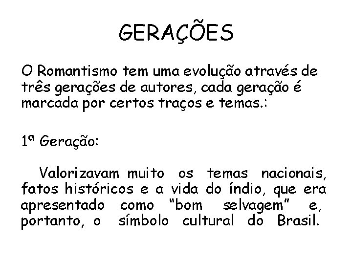 GERAÇÕES O Romantismo tem uma evolução através de três gerações de autores, cada geração