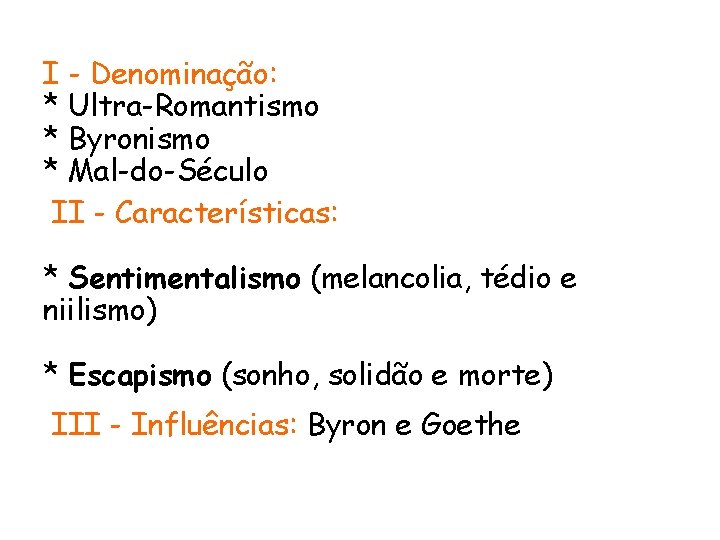 I - Denominação: * Ultra-Romantismo * Byronismo * Mal-do-Século II - Características: * Sentimentalismo