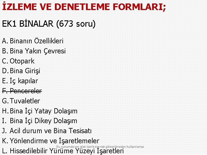 İZLEME VE DENETLEME FORMLARI; EK 1 BİNALAR (673 soru) A. Binanın Özellikleri B. Bina