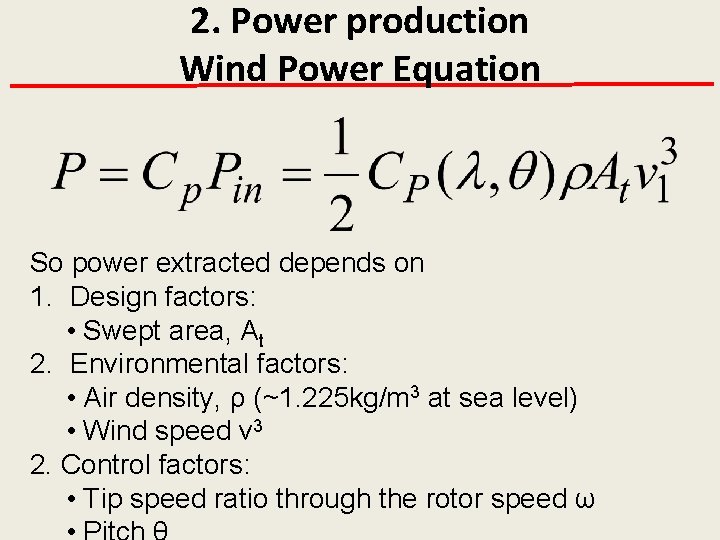 2. Power production Wind Power Equation So power extracted depends on 1. Design factors: