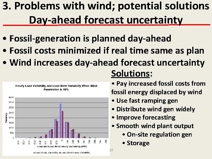 3. Problems with wind; potential solutions Day-ahead forecast uncertainty • Fossil-generation is planned day-ahead