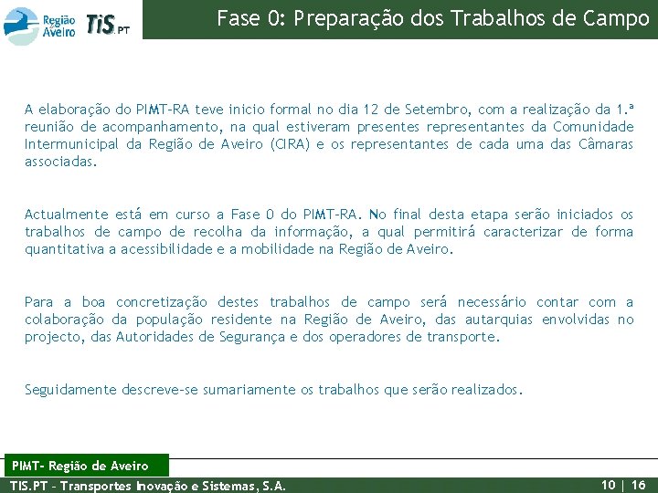 Fase 0: Preparação dos Trabalhos de Campo A elaboração do PIMT-RA teve inicio formal