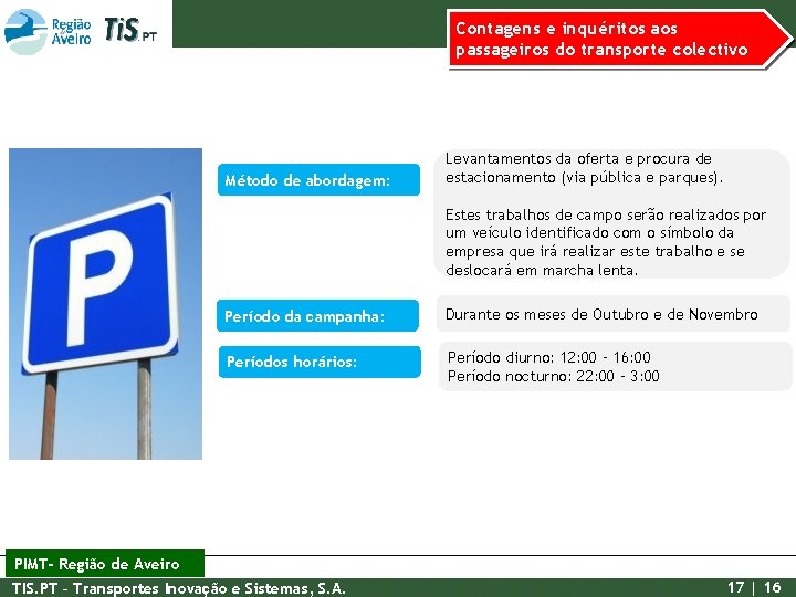 Contagens e inquéritos aos passageiros do transporte colectivo Método de abordagem: Levantamentos da oferta