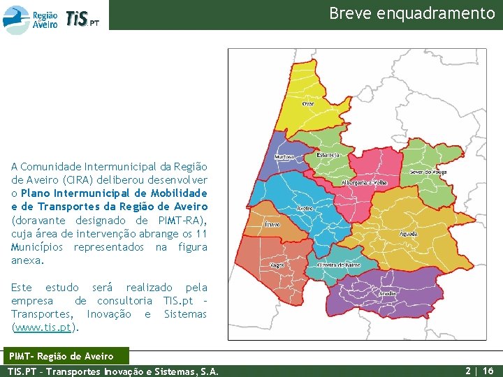 Breve enquadramento A Comunidade Intermunicipal da Região de Aveiro (CIRA) deliberou desenvolver o Plano