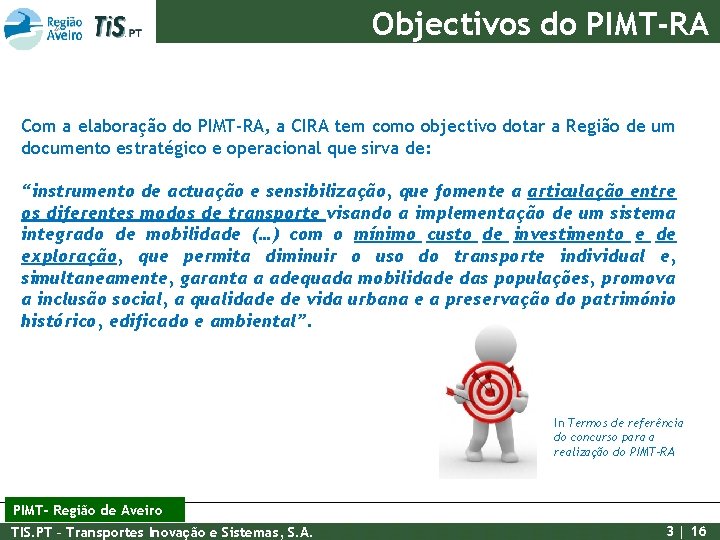 Objectivos do PIMT-RA Com a elaboração do PIMT-RA, a CIRA tem como objectivo dotar