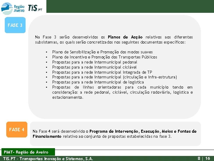 FASE 3 Na Fase 3 serão desenvolvidos os Planos de Acção relativos aos diferentes