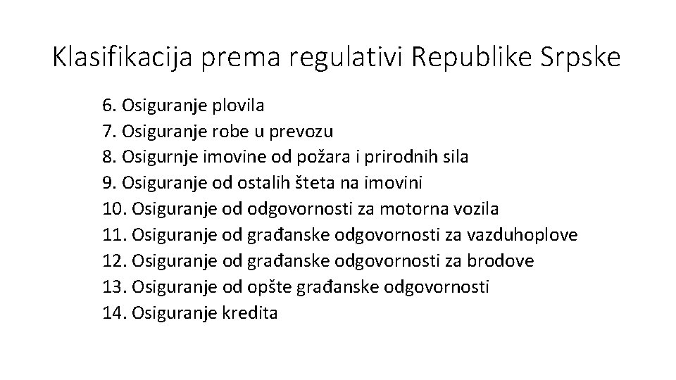 Klasifikacija prema regulativi Republike Srpske 6. Osiguranje plovila 7. Osiguranje robe u prevozu 8.