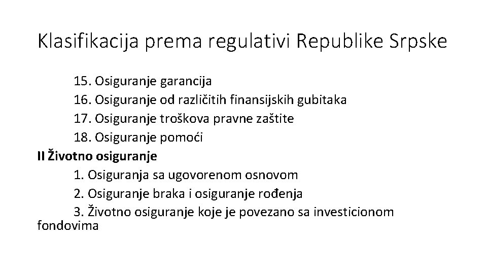Klasifikacija prema regulativi Republike Srpske 15. Osiguranje garancija 16. Osiguranje od različitih finansijskih gubitaka
