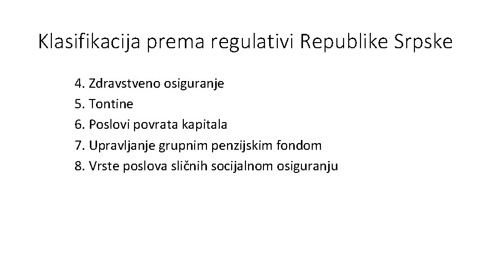 Klasifikacija prema regulativi Republike Srpske 4. Zdravstveno osiguranje 5. Tontine 6. Poslovi povrata kapitala