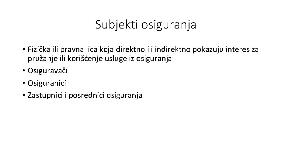 Subjekti osiguranja • Fizička ili pravna lica koja direktno ili indirektno pokazuju interes za
