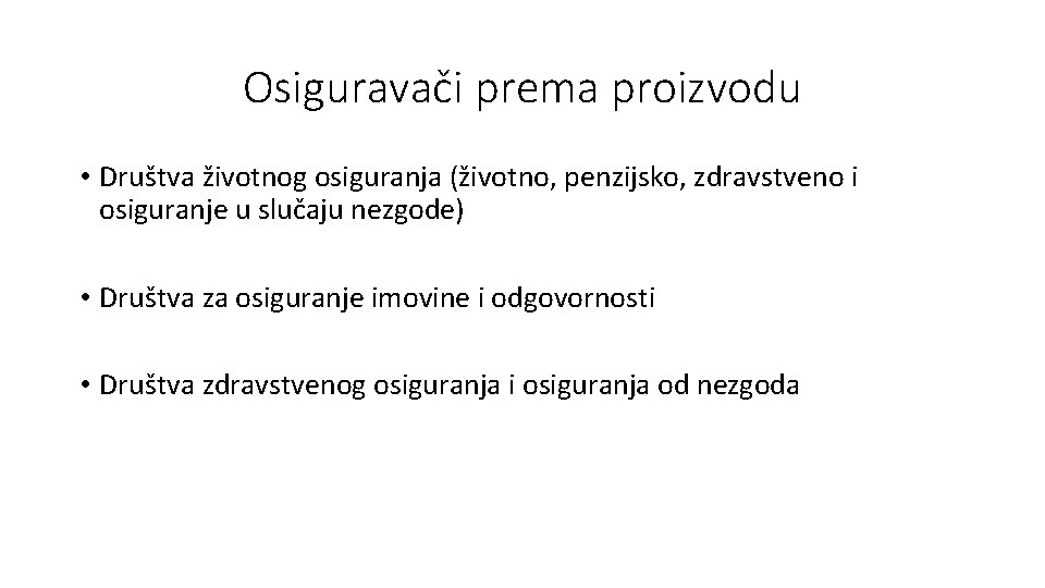 Osiguravači prema proizvodu • Društva životnog osiguranja (životno, penzijsko, zdravstveno i osiguranje u slučaju