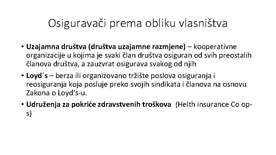 Osiguravači prema obliku vlasništva • Uzajamna društva (društva uzajamne razmjene) – kooperativne organizacije u