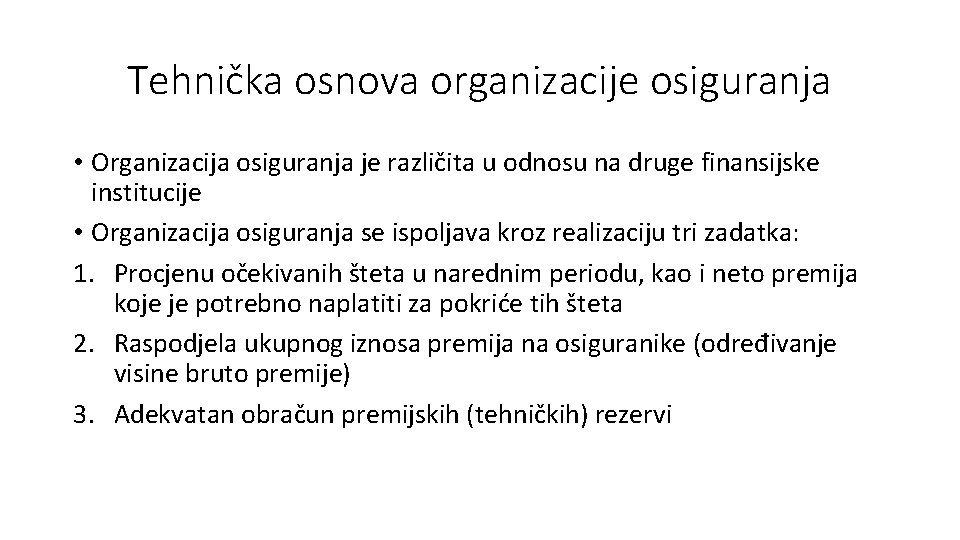 Tehnička osnova organizacije osiguranja • Organizacija osiguranja je različita u odnosu na druge finansijske